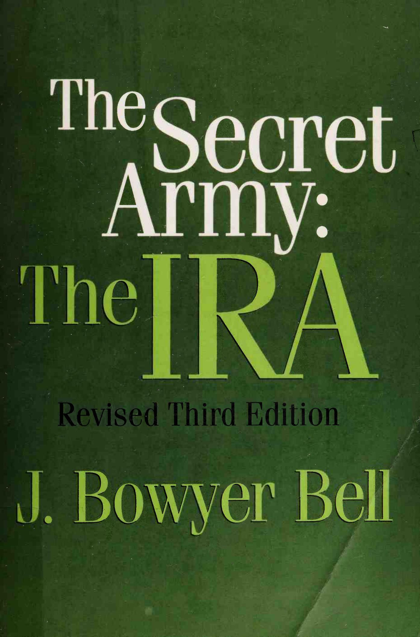 The Secret Army: The IRA by J. Bowyer Bell