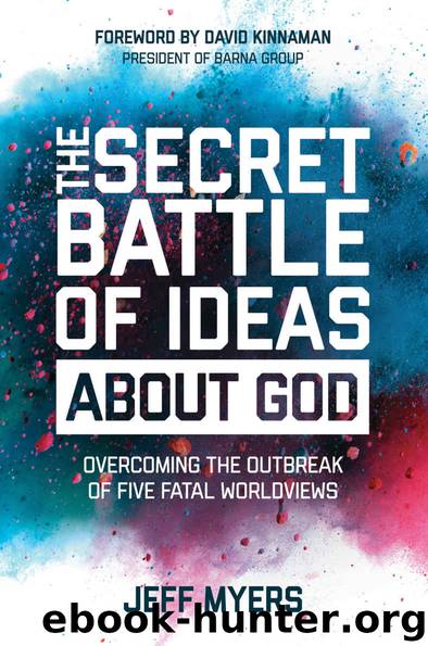 The Secret Battle of Ideas about God: Overcoming the Outbreak of Five Fatal Worldviews by Jeff Myers