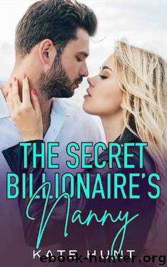 The Secret Billionaire's Nanny: A Single Dad & Nanny Romance by Kate Hunt