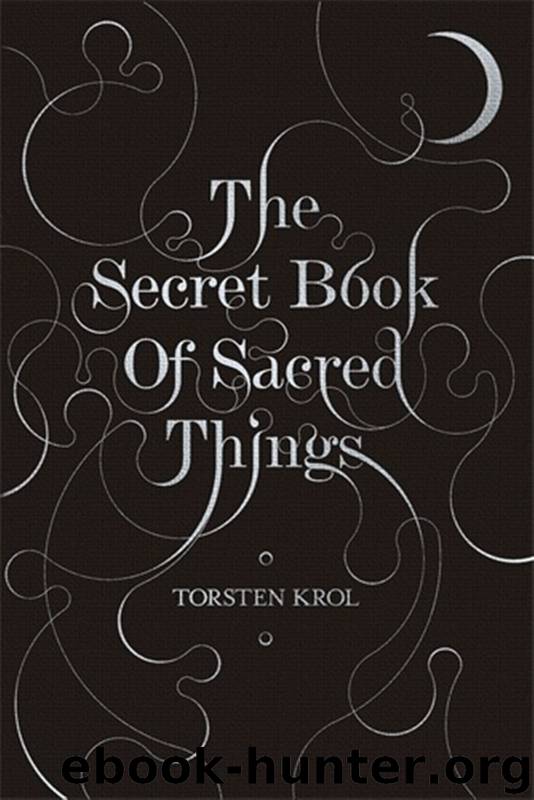 The Secret Book of Sacred Things by Torsten Krol