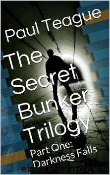 The Secret Bunker Trilogy: Part One: Darkness Falls by Teague Paul