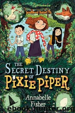 The Secret Destiny of Pixie Piper by Annabelle Fisher