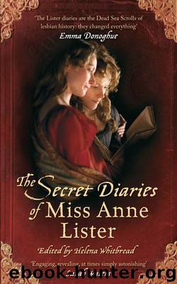 The Secret Diaries Of Miss Anne Lister by Helena Whitbread