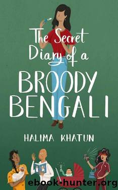 The Secret Diary of a Broody Bengali: laugh-out-loud romcom like you've never read before by Halima Khatun