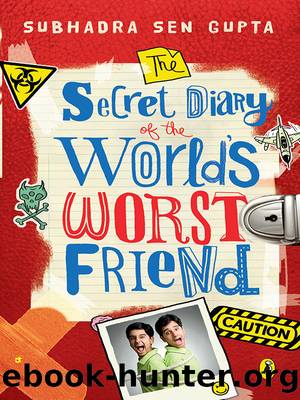 The Secret Diary of the World's Worst Friend by Subhadra Sen Gupta