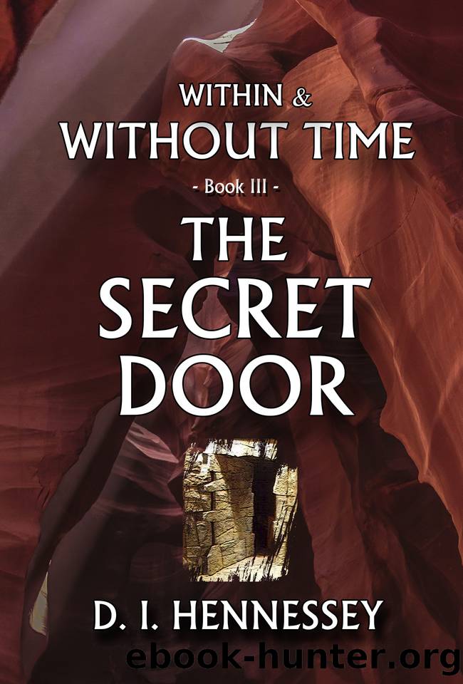The Secret Door: Within and Without Time - Book III (Within & Without Time 3) by Hennessey D. I