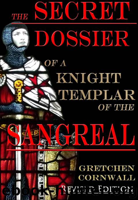 The Secret Dossier of a Knight Templar of the Sangreal: Revised Edition by Gretchen Cornwall