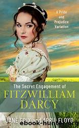 The Secret Engagement of Fitzwilliam Darcy: A Pride and Prejudice Variation by Jane Grix & April Floyd