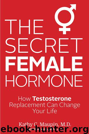 The Secret Female Hormone by Kathy C. Maupin M.D
