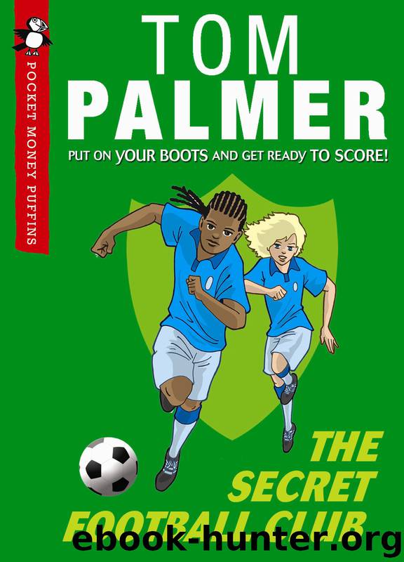 The Secret Football Club (Pocket Money Puffin) by Tom Palmer & Tom Palmer