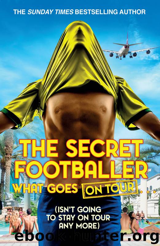 The Secret Footballer: What Goes on Tour by The Secret Footballer