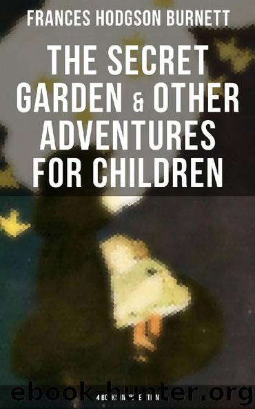 The Secret Garden & Other Adventures for Children - 4 Books in One Edition by Frances Hodgson Burnett