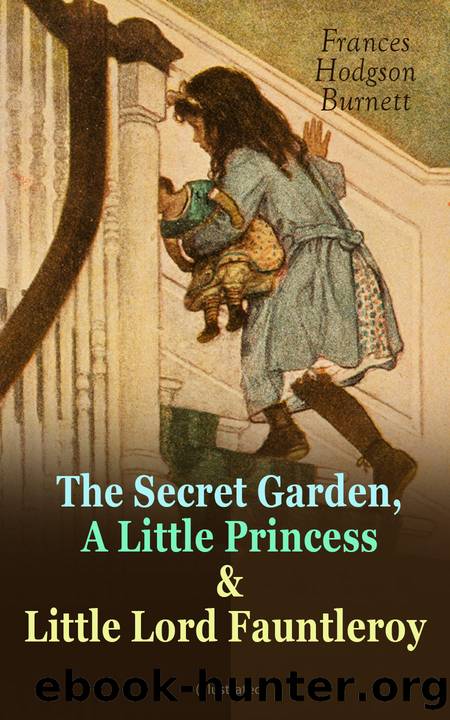 The Secret Garden, a Little Princess & Little Lord Fauntleroy (Illustrated) by Frances Hodgson Burnett