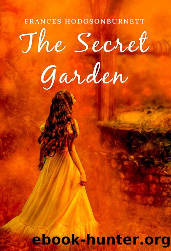 The Secret Garden: The Original 1911 Unabridged and Complete Edition (A Frances Hodgson Burnett Classics) by Frances Hodgson Burnett