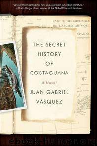 The Secret History of Costaguana by Juan Gabriel Vasquez; Anne McLean