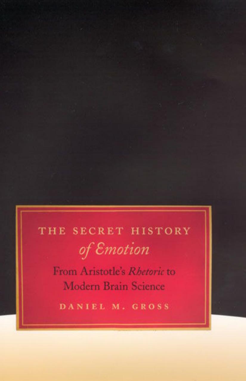 The Secret History of Emotion: From Aristotle's Rhetoric to Modern Brain Science by Unknow