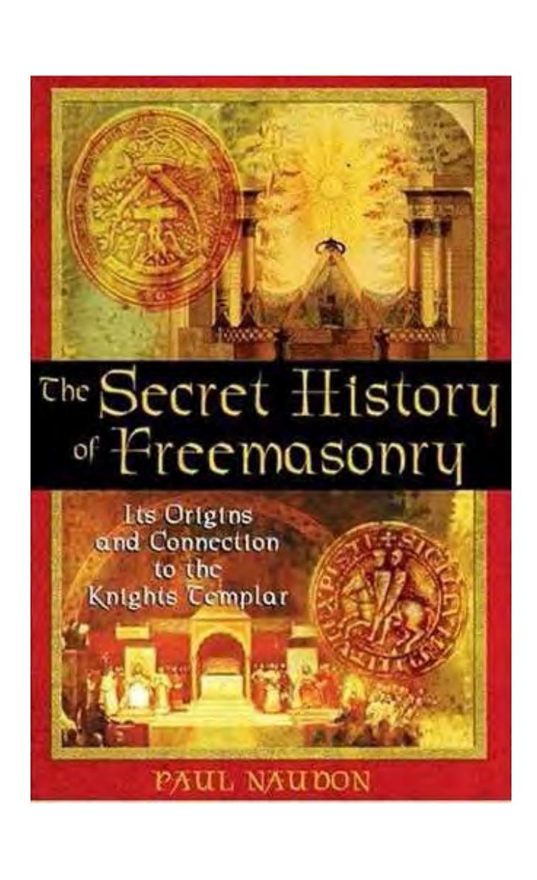 The Secret History of Freemasonry: Its Origins and Connection to the Knights Templar by Paul Naudon