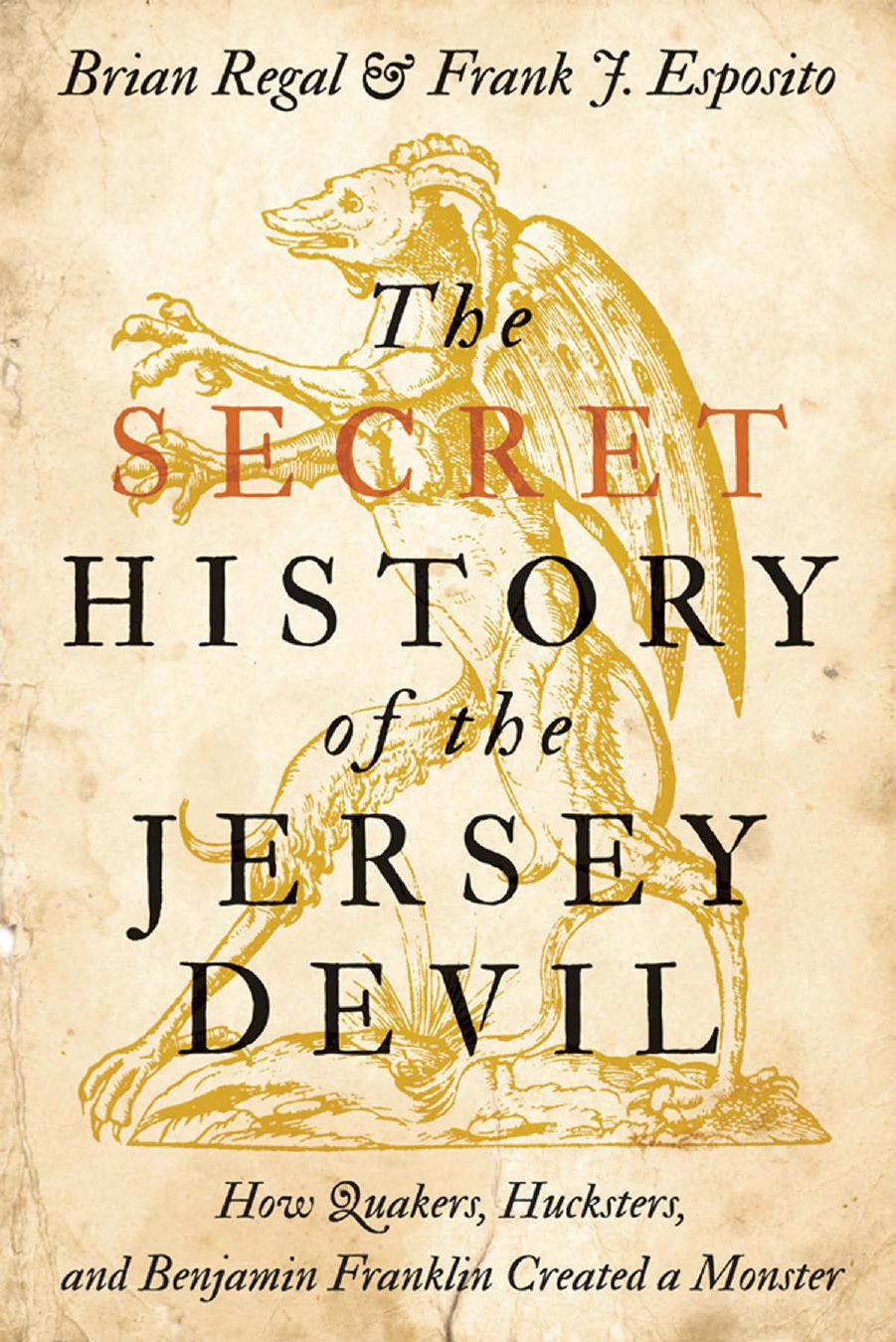 The Secret History of the Jersey Devil: How Quakers, Hucksters, and Benjamin Franklin Created a Monster by Brian Regal & Frank J. Esposito