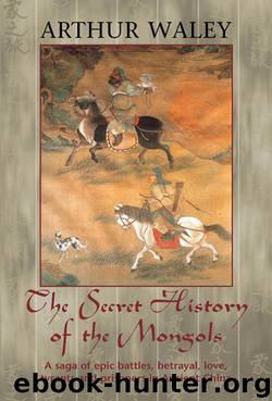 The Secret History of the Mongols and Other Pieces by Arthur Waley