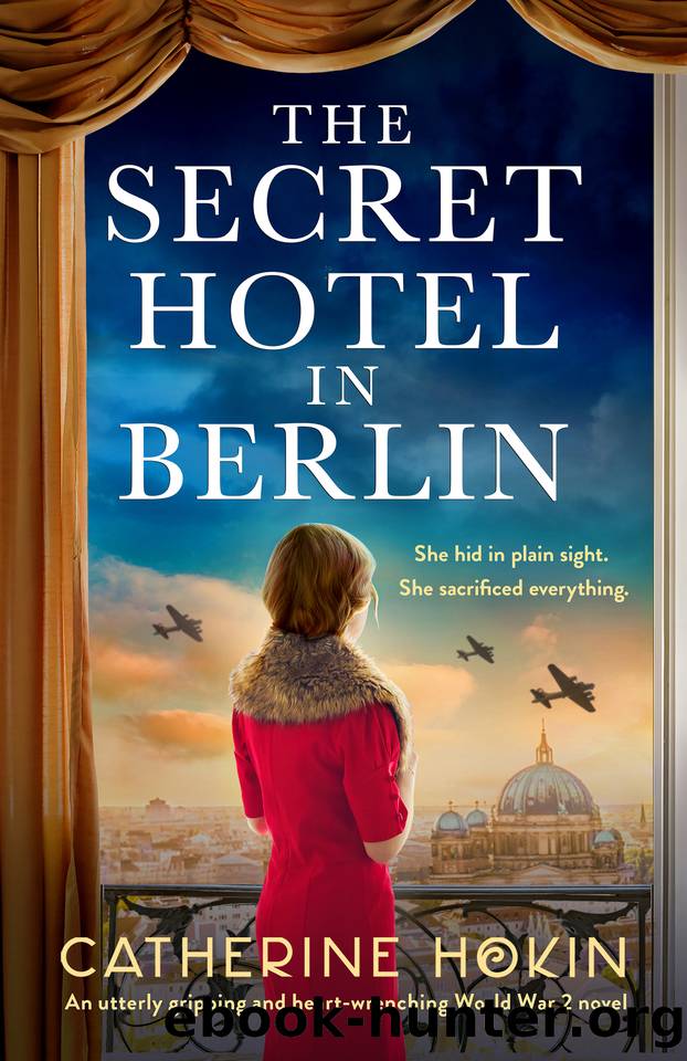 The Secret Hotel in Berlin: An utterly gripping and heart-wrenching World War 2 novel by Catherine Hokin