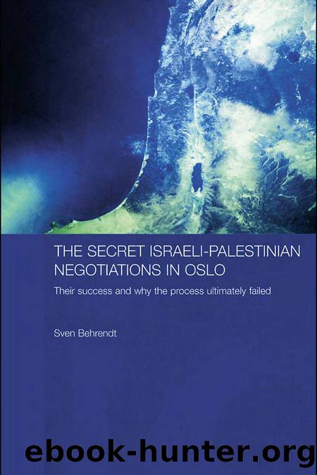 The Secret IsraeliâPalestinian Negotiations in Oslo: Their Success and Why the Process Ultimately Failed by Sven Behrendt
