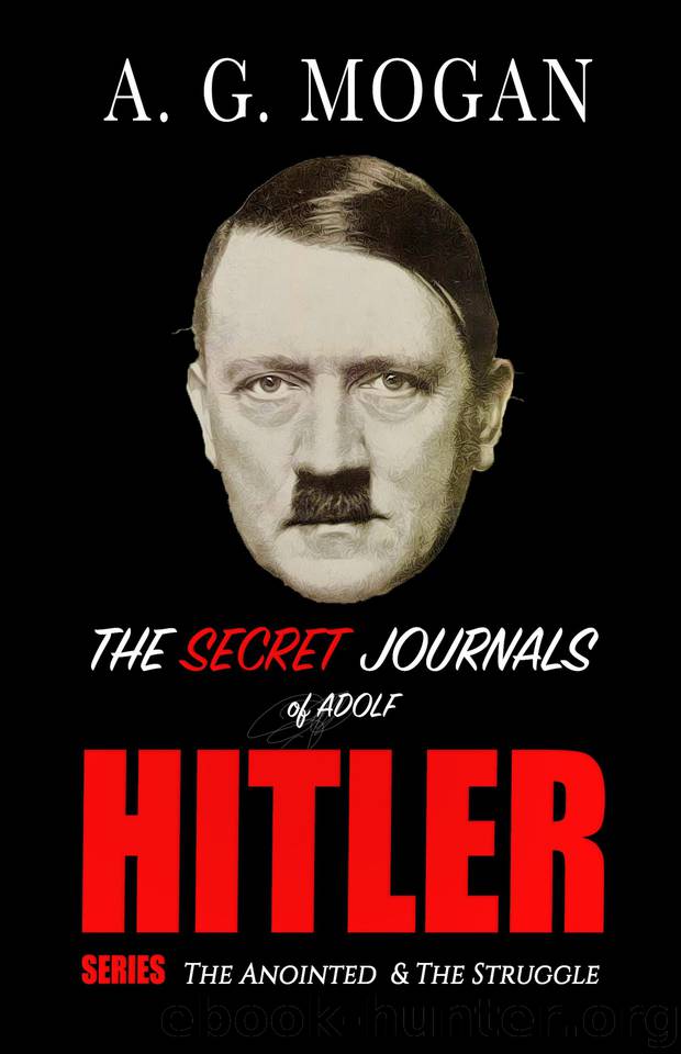 The Secret Journals Of Adolf Hitler Series: The Anointed & The Struggle (A Novel) by Mogan A. G