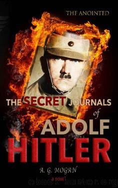 The Secret Journals of Adolf Hitler: The Anointed (Volume 1) by A. G. Mogan
