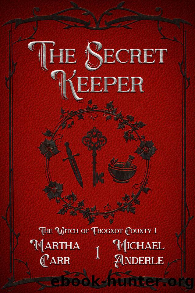The Secret Keeper (The Witch of Frognot County Book 1) by Martha Carr & Michael Anderle