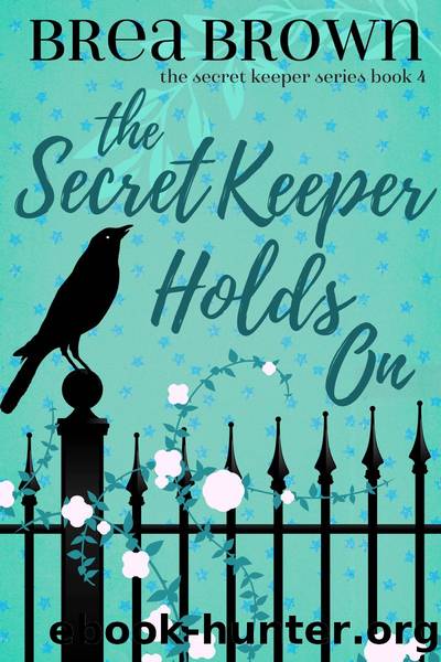 The Secret Keeper Holds On by Brea Brown