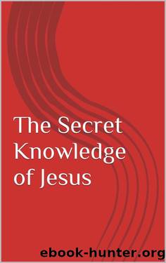 The Secret Knowledge of Jesus by Andreas
