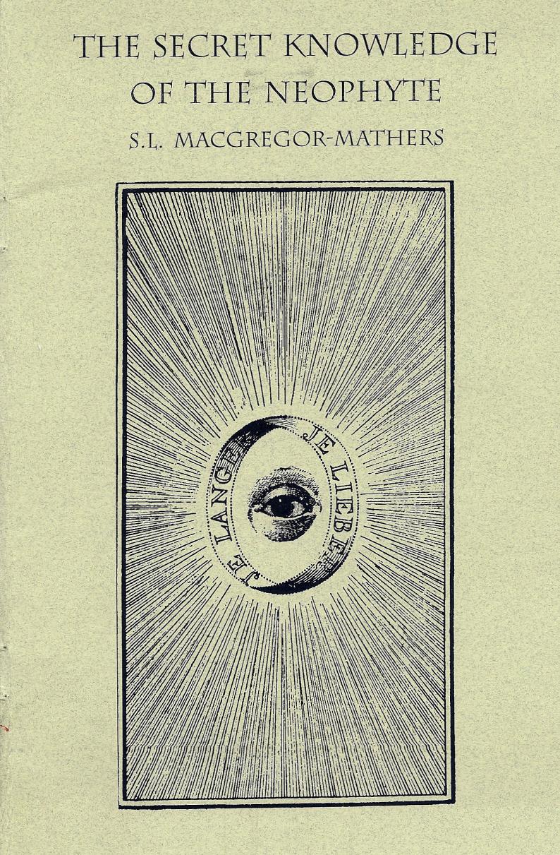The Secret Knowledge of the Neophyte (Golden Dawn Studies No 18) by S. L. MacGregor Mathers Paul Foster Case