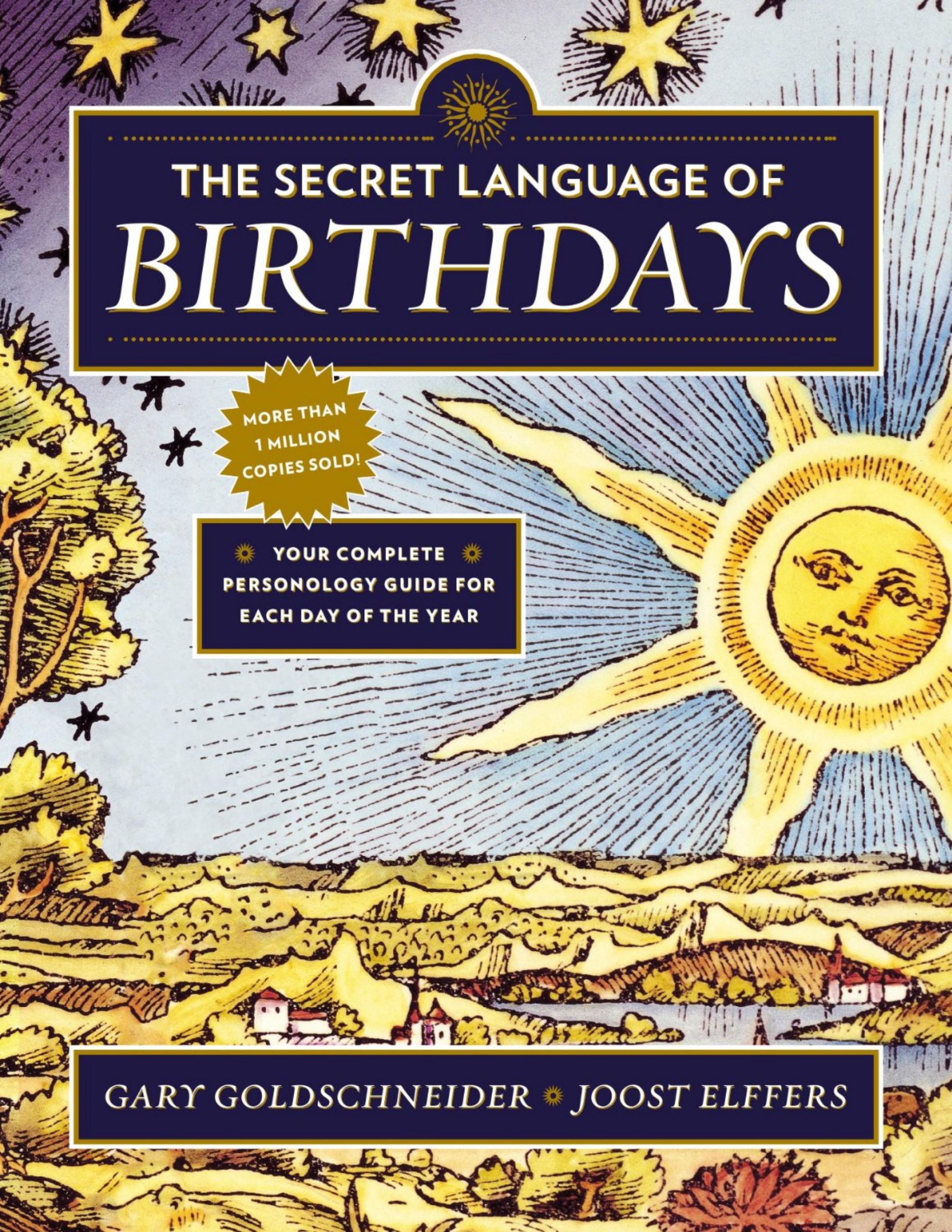 The Secret Language of Birthdays: Personology Profiles for Each Day of the Year by Gary Goldschneider Joost Elffers