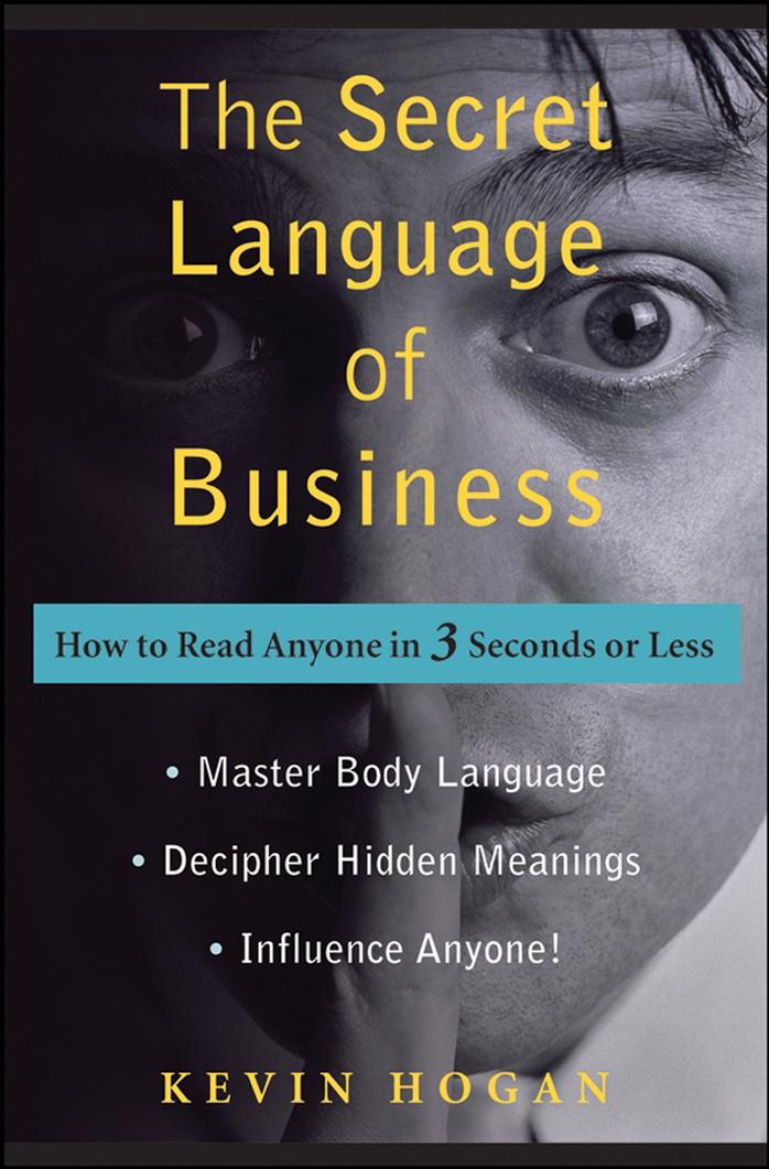 The Secret Language of Business: How to Read Anyone in 3 Seconds or Less [Repost] by Kevin Hogan