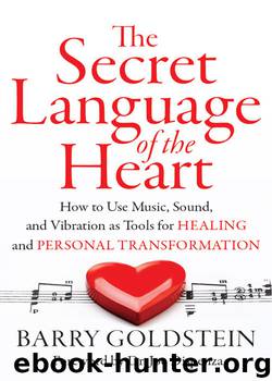 The Secret Language of the Heart: How to Use Music, Sound, and Vibration as Tools for Healing and Personal Transformation by Barry Goldstein