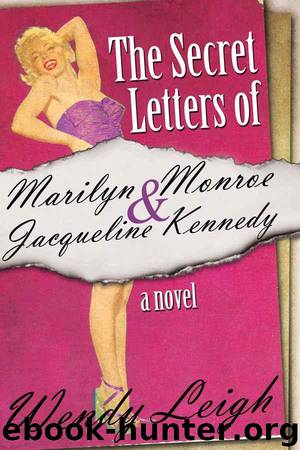 The Secret Letters of Marilyn Monroe and Jacqueline Kennedy by Leigh Wendy