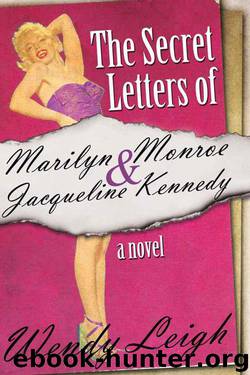 The Secret Letters of Marilyn Monroe and Jacqueline Kennedy: A Novel by Wendy Leigh