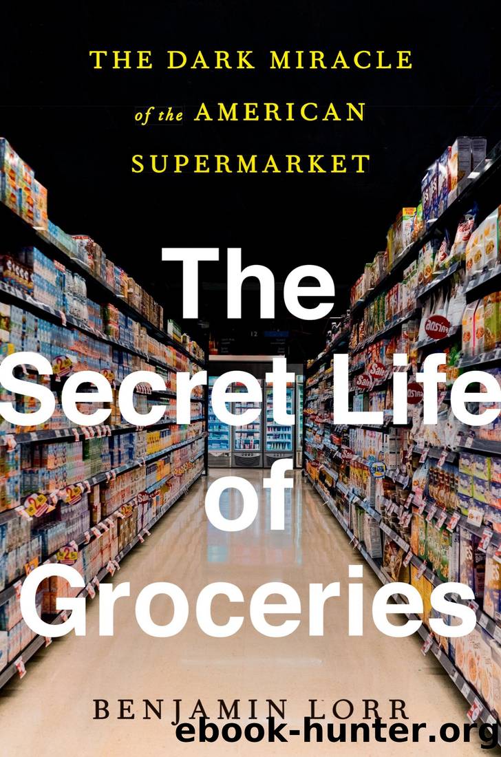 The Secret Life of Groceries: The Dark Miracle of the American Supermarket by Benjamin Lorr