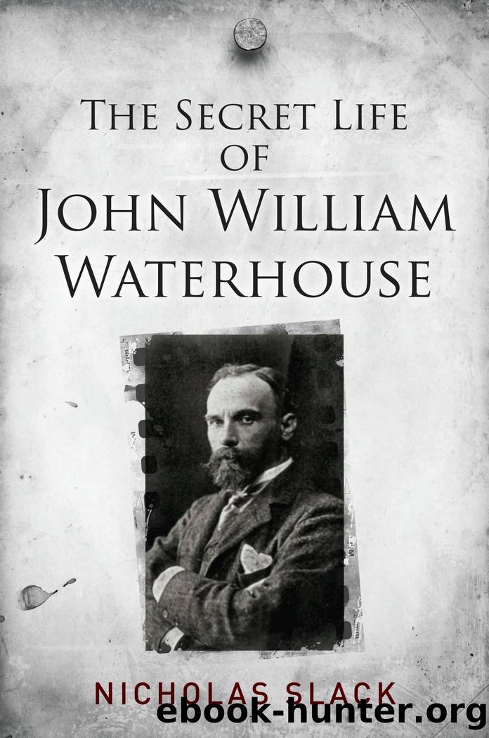 The Secret Life of John William Waterhouse by Nicholas Slack