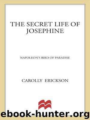 The Secret Life of Josephine: Napoleon's Bird of Paradise by Carolly Erickson