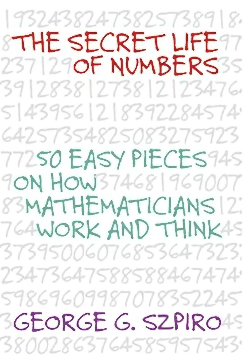 The Secret Life of Numbers: 50 Easy Pieces on How Mathematicians Work and Think by Unknow