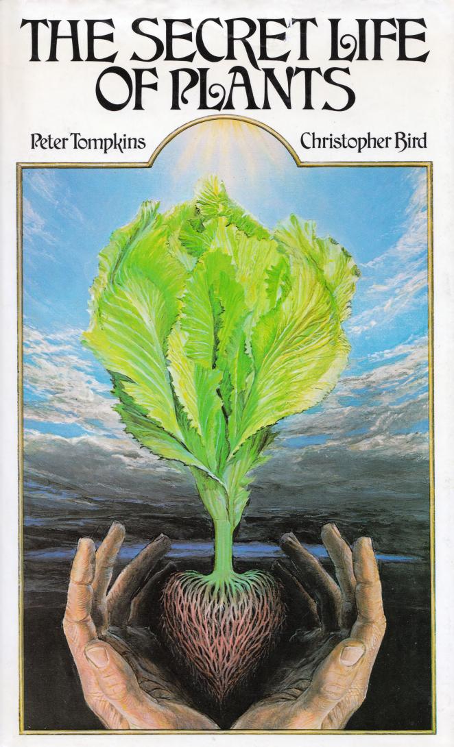 The Secret Life of Plants by Peter Tompkins and Christopher Bird