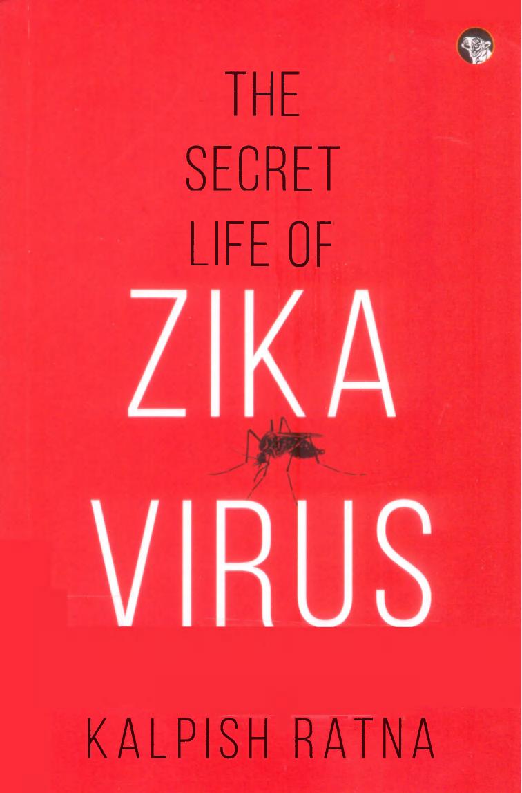 The Secret Life of Zika Virus by Ishrat Syed and Kalpana Swaminathan