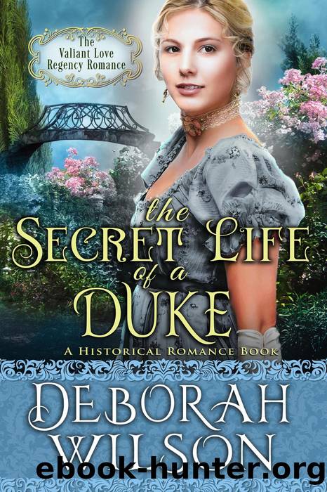 The Secret Life of a Duke (#10, The Valiant Love Regency Romance) (A Historical Romance Book) by Deborah Wilson