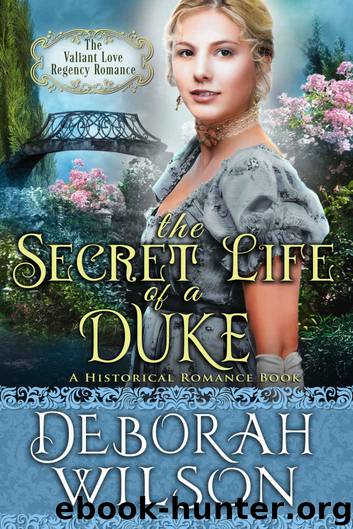 The Secret Life of a Duke: (The Valiant Love Regency Romance) (A Historical Romance Book) by Deborah Wilson & Deborah Wilson