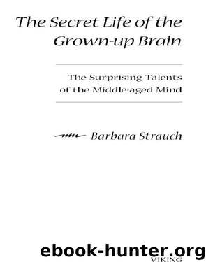 The Secret Life of the Grown-up Brain by Barbara Strauch