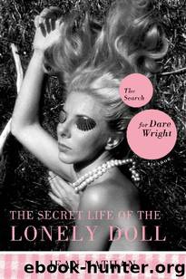 The Secret Life of the Lonely Doll: The Search for Dare Wright by Jean Nathan