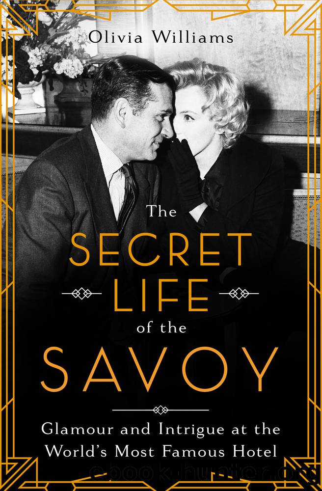 The Secret Life of the Savoy: Glamour and Intrigue at the World's Most Famous Hotel by Olivia Williams