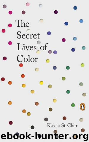 The Secret Lives of Color by Kassia St. Clair