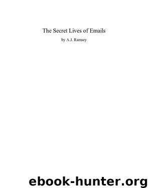 The Secret Lives of Emails.docx by A.J. Ramsey