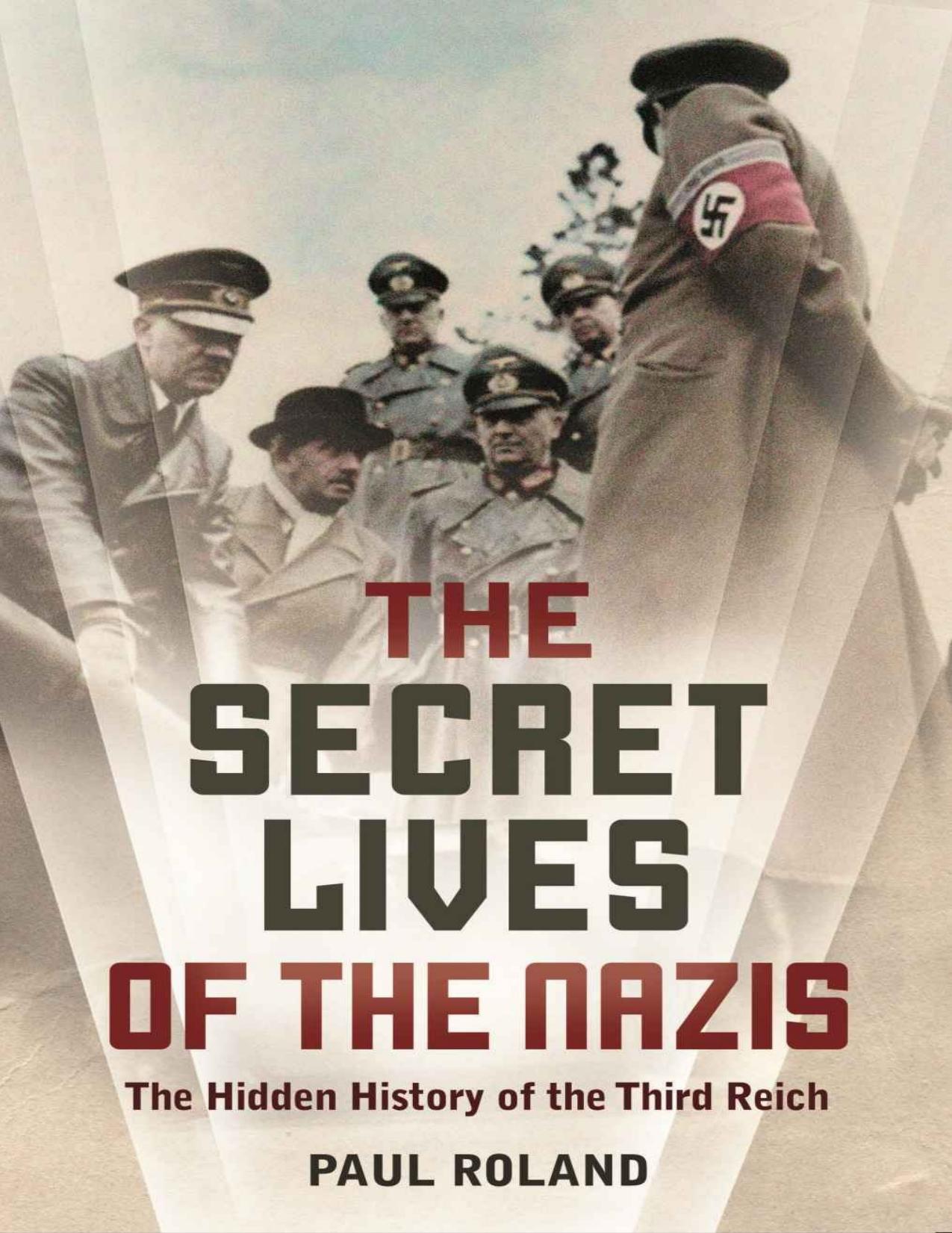 The Secret Lives of the Nazis: How Hitlerâs evil henchmen plundered Europe by Paul Roland
